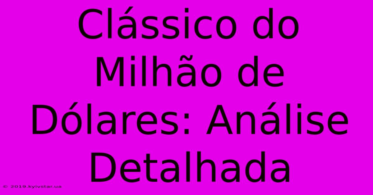 Clássico Do Milhão De Dólares: Análise Detalhada 