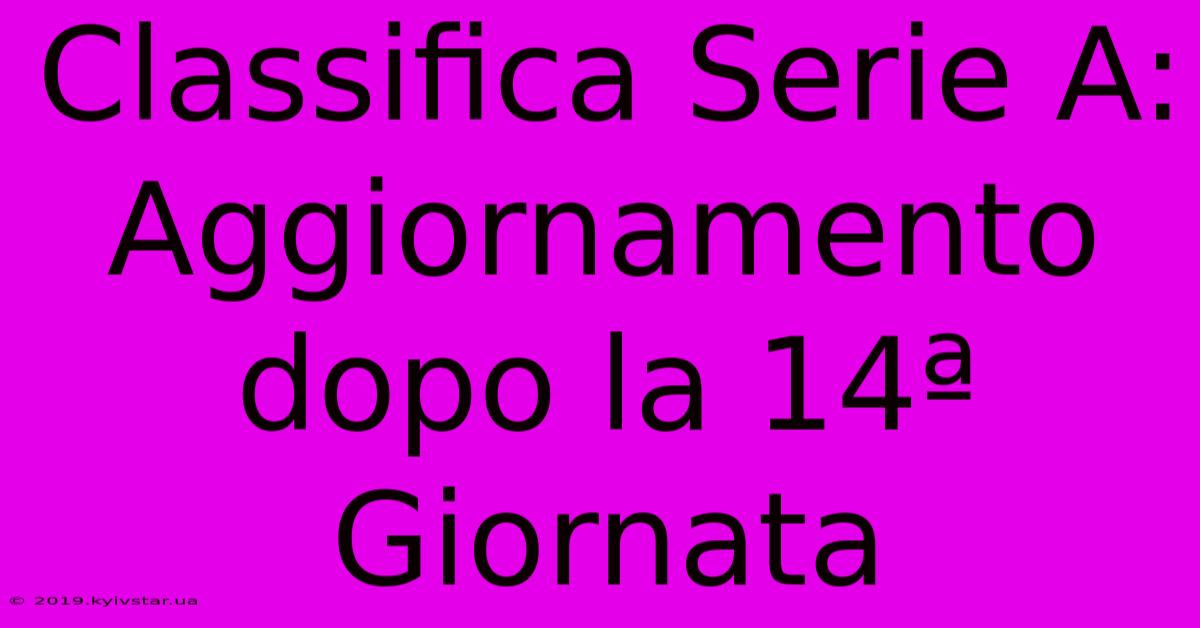 Classifica Serie A: Aggiornamento Dopo La 14ª Giornata