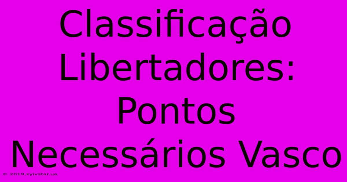 Classificação Libertadores: Pontos Necessários Vasco