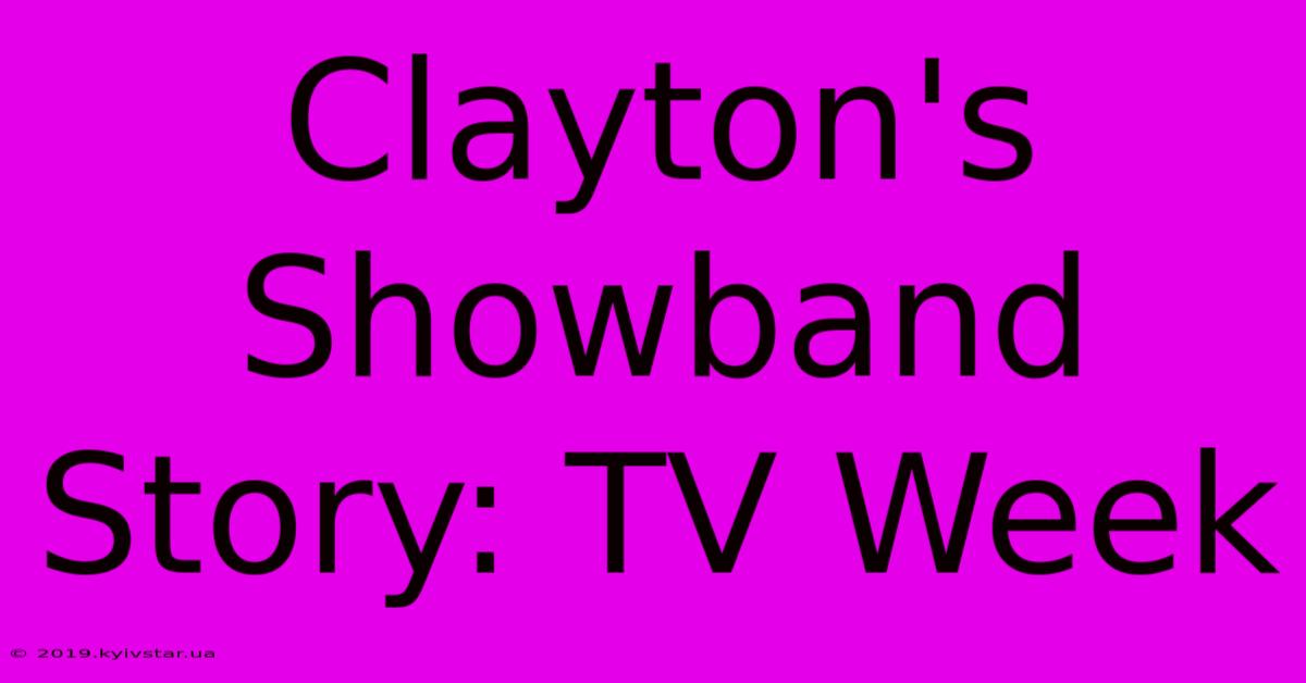 Clayton's Showband Story: TV Week