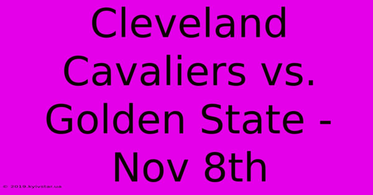 Cleveland Cavaliers Vs. Golden State - Nov 8th 