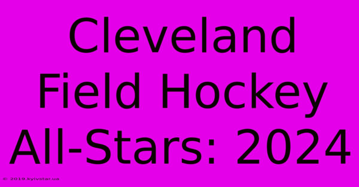 Cleveland Field Hockey All-Stars: 2024