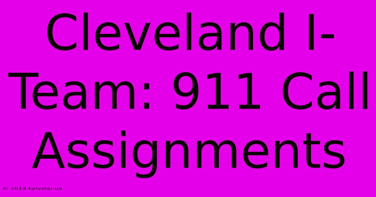 Cleveland I-Team: 911 Call Assignments