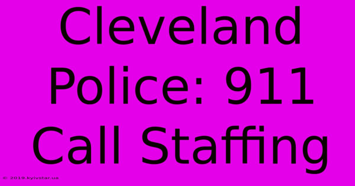 Cleveland Police: 911 Call Staffing