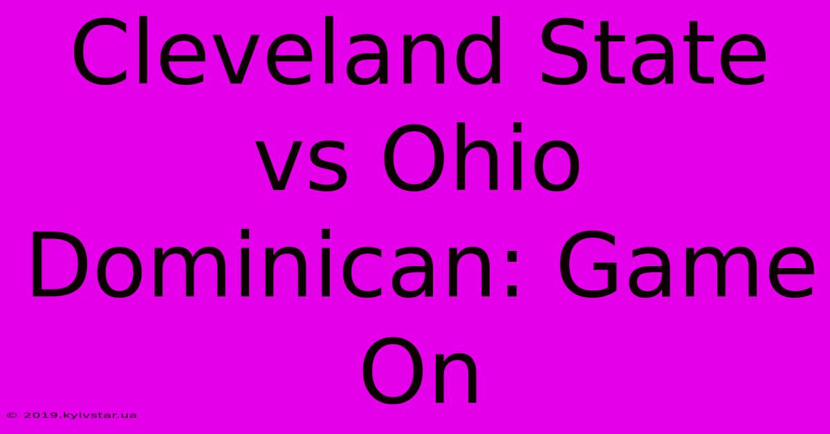 Cleveland State Vs Ohio Dominican: Game On