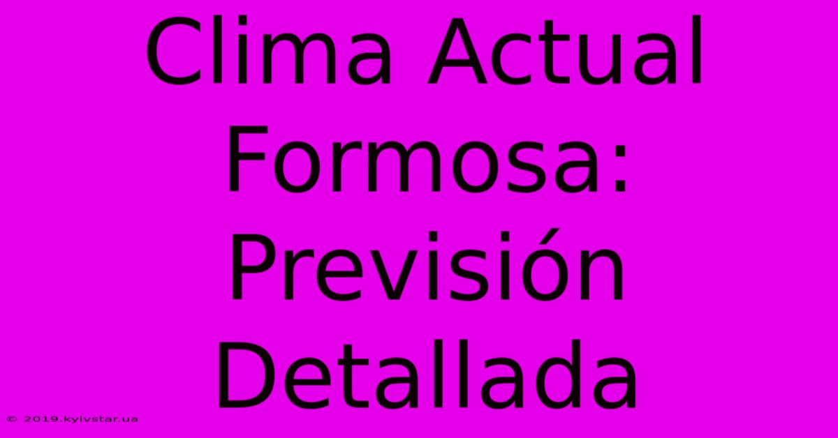 Clima Actual Formosa: Previsión Detallada