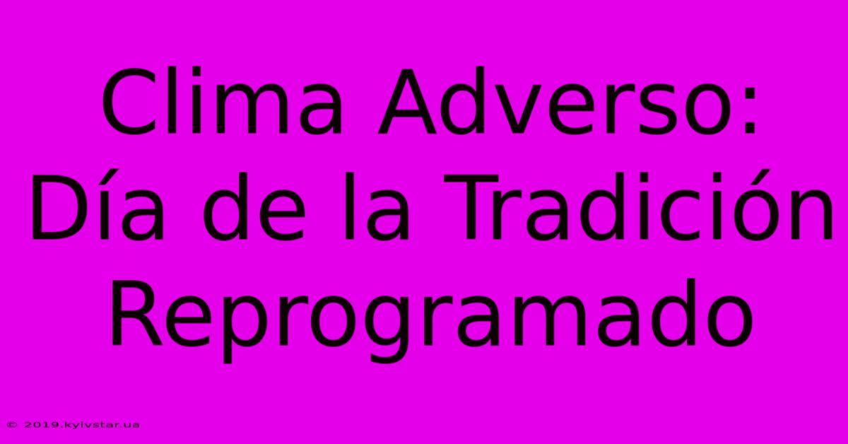 Clima Adverso: Día De La Tradición Reprogramado