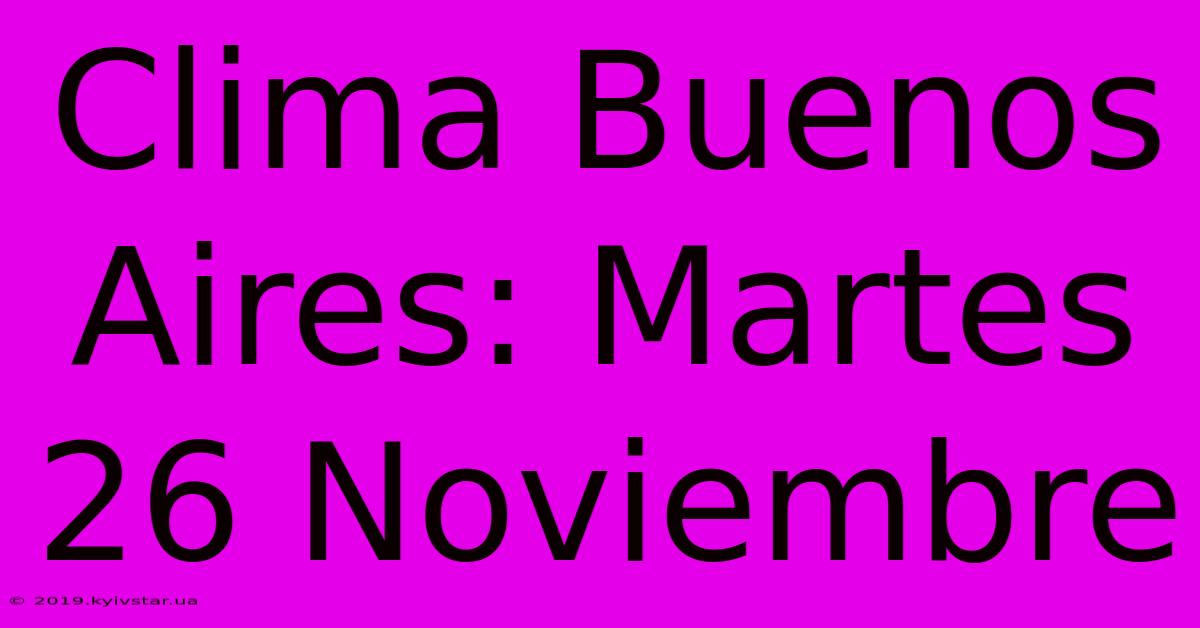 Clima Buenos Aires: Martes 26 Noviembre