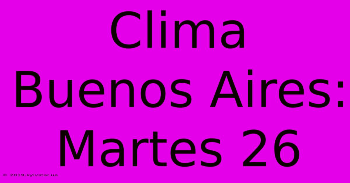 Clima Buenos Aires: Martes 26