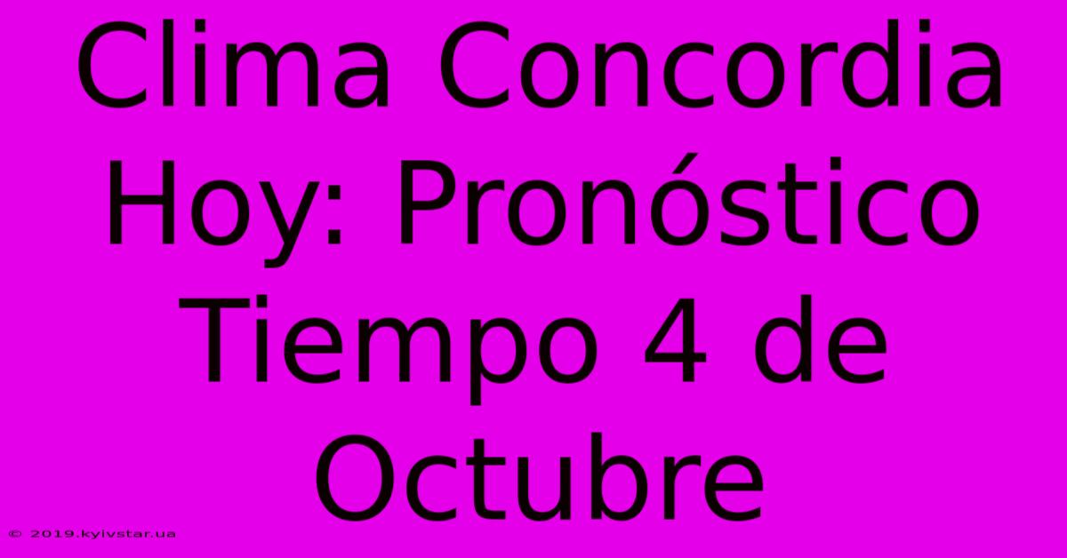 Clima Concordia Hoy: Pronóstico Tiempo 4 De Octubre