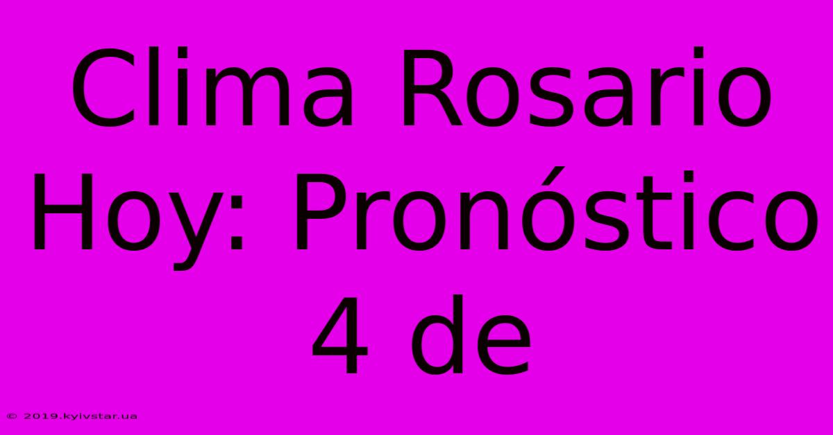 Clima Rosario Hoy: Pronóstico 4 De