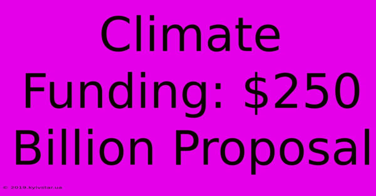 Climate Funding: $250 Billion Proposal