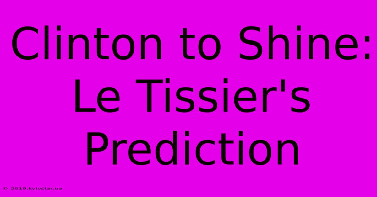 Clinton To Shine: Le Tissier's Prediction 