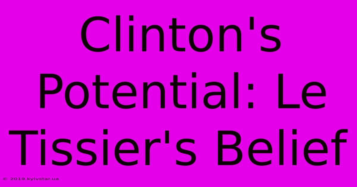 Clinton's Potential: Le Tissier's Belief