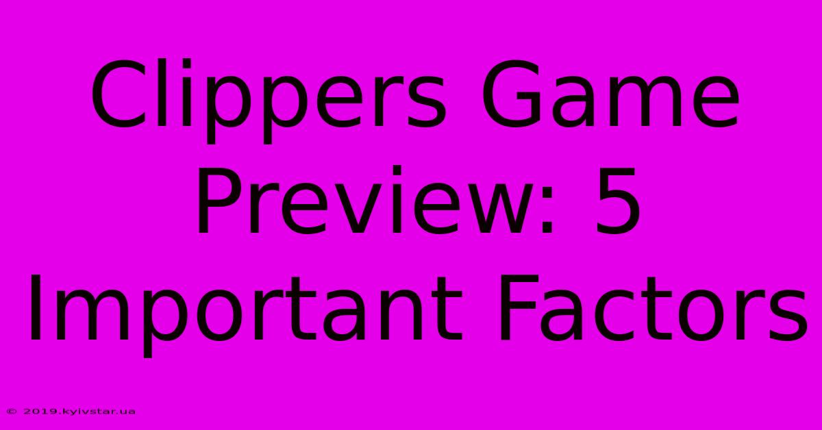 Clippers Game Preview: 5 Important Factors