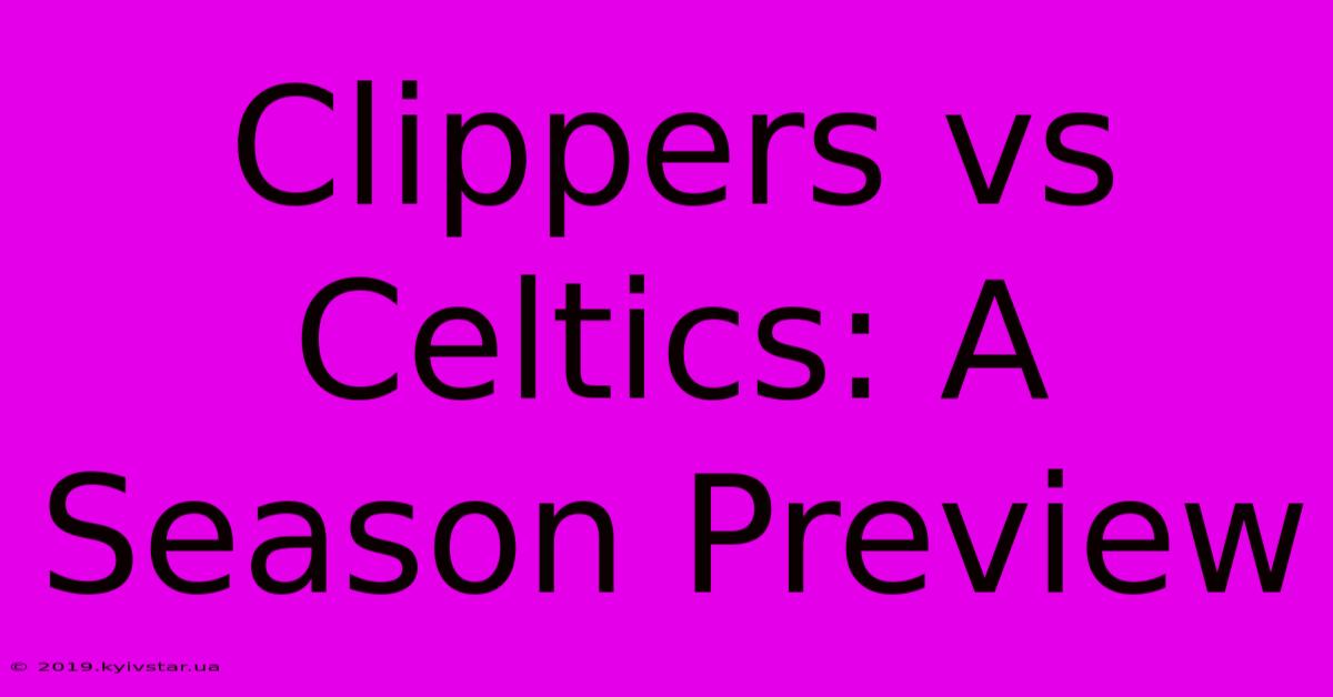 Clippers Vs Celtics: A Season Preview