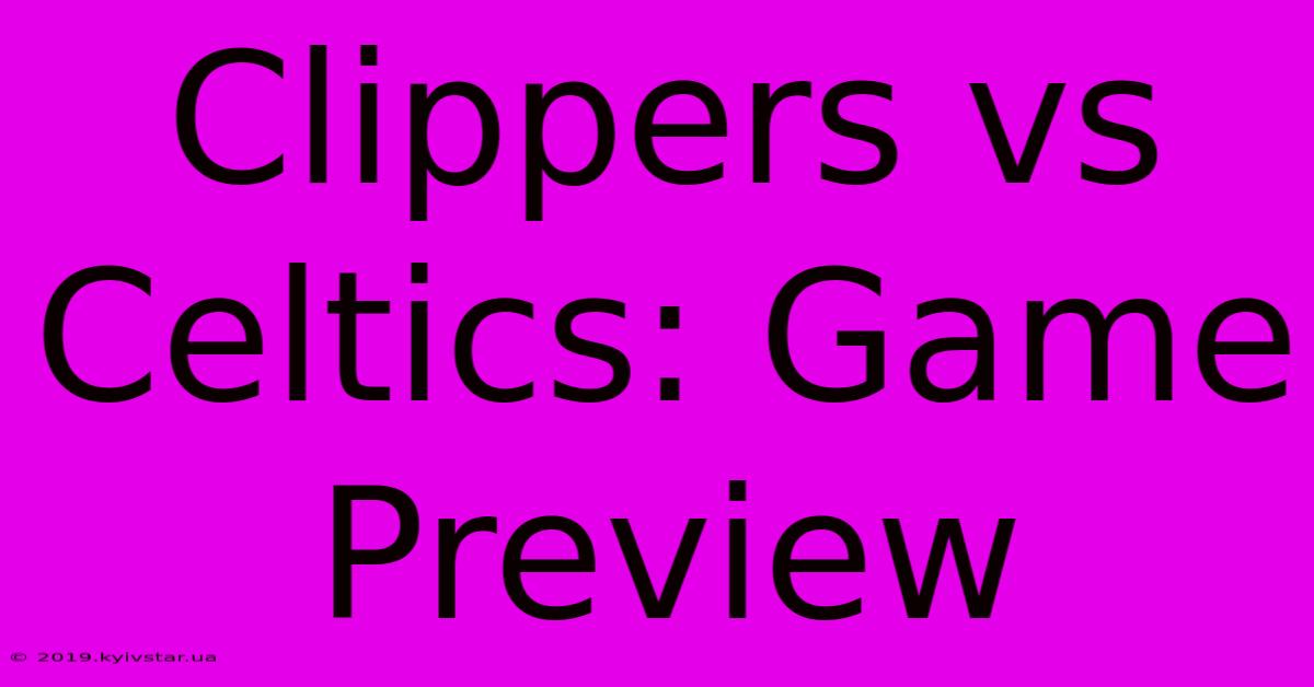 Clippers Vs Celtics: Game Preview