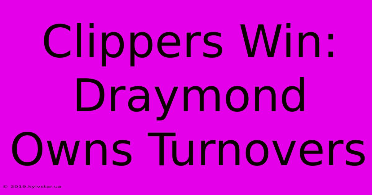 Clippers Win: Draymond Owns Turnovers