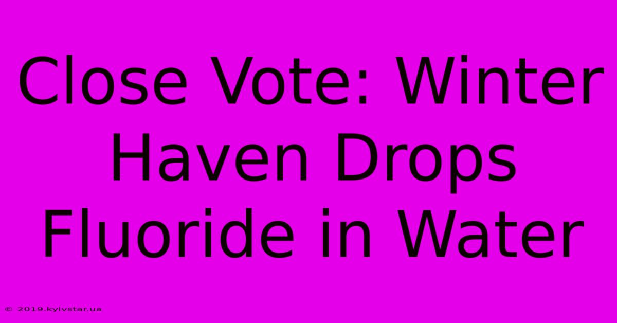 Close Vote: Winter Haven Drops Fluoride In Water 