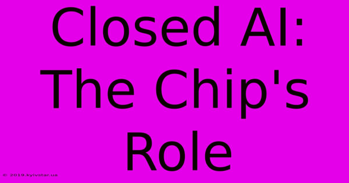 Closed AI: The Chip's Role