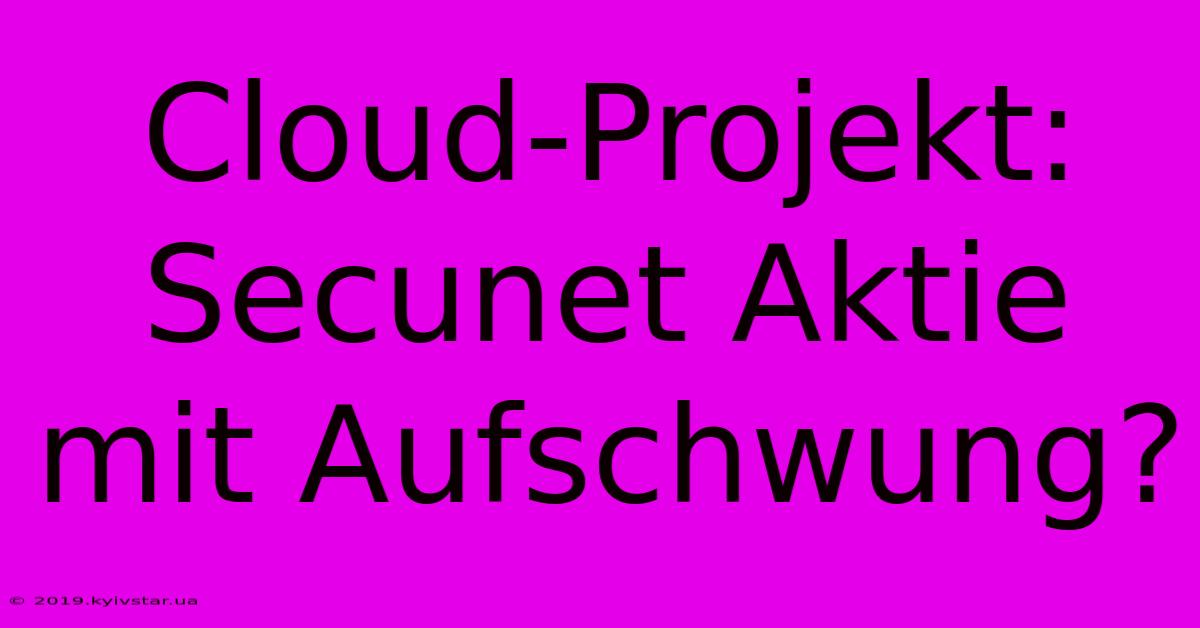 Cloud-Projekt: Secunet Aktie Mit Aufschwung?