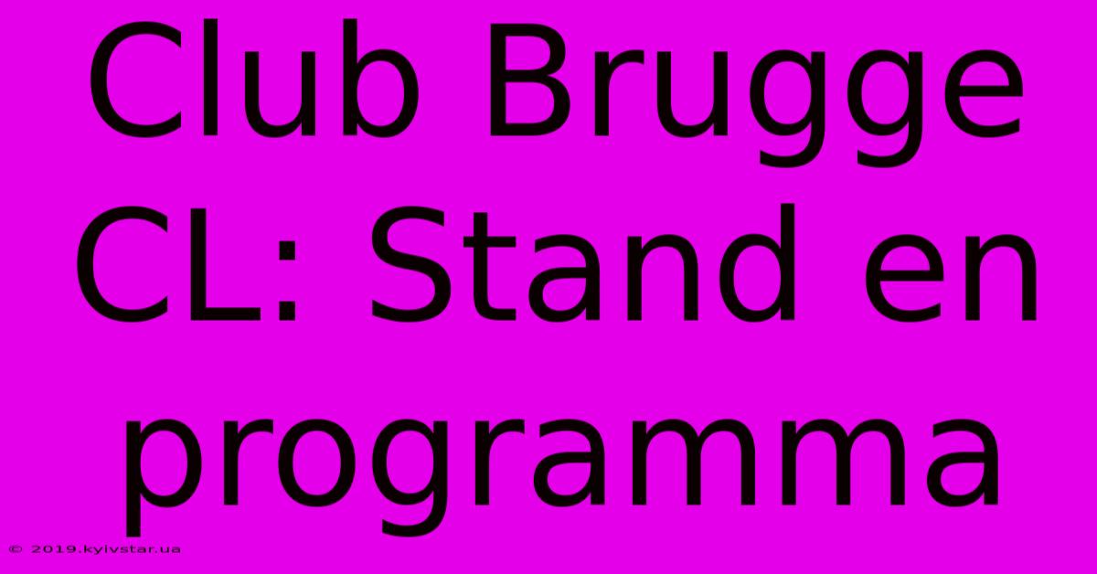 Club Brugge CL: Stand En Programma