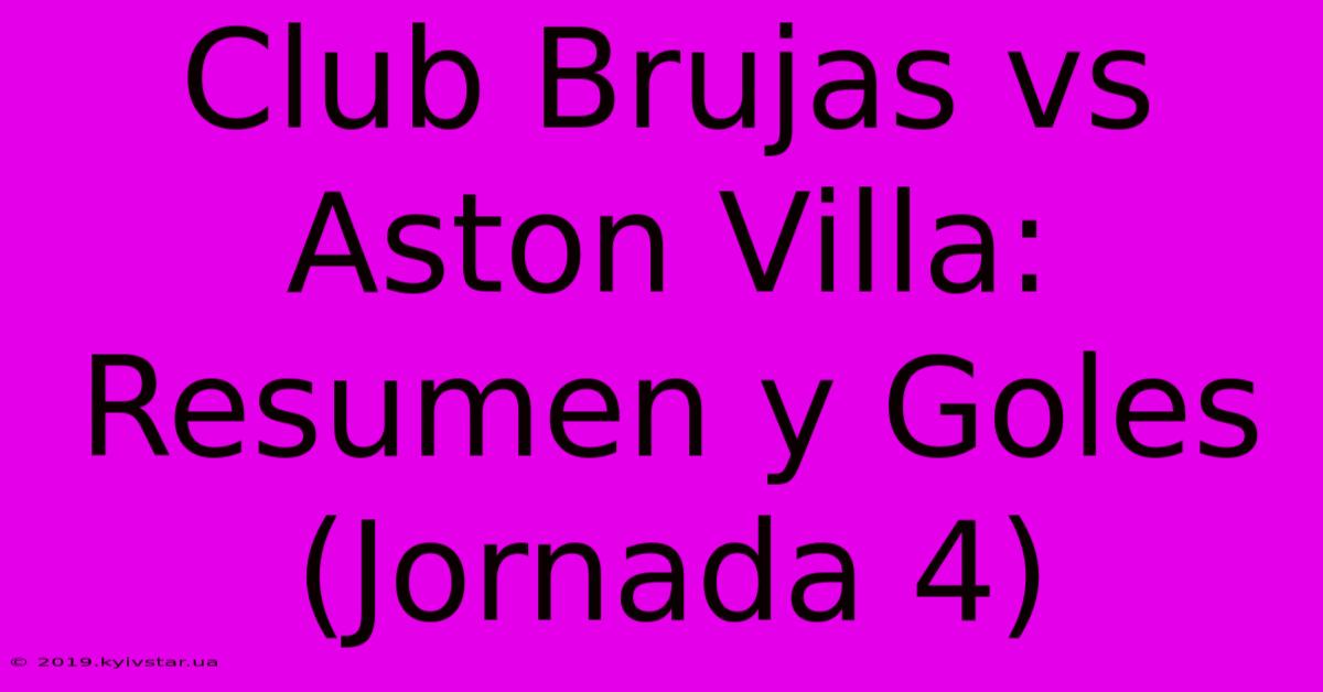 Club Brujas Vs Aston Villa: Resumen Y Goles (Jornada 4)