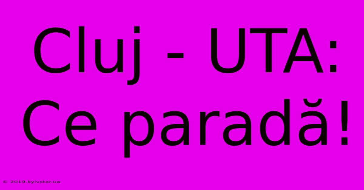 Cluj - UTA: Ce Paradă!