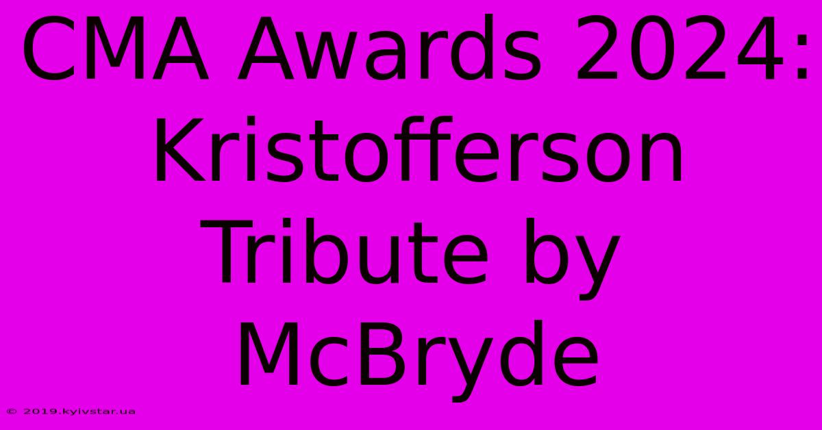 CMA Awards 2024: Kristofferson Tribute By McBryde