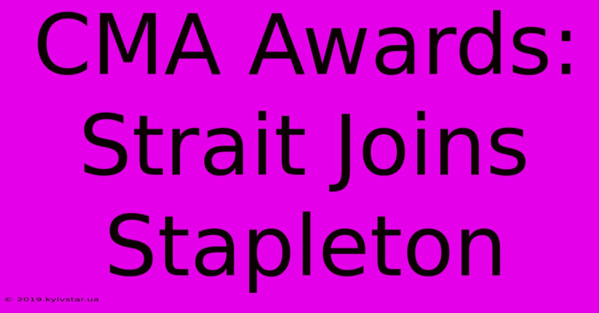 CMA Awards: Strait Joins Stapleton