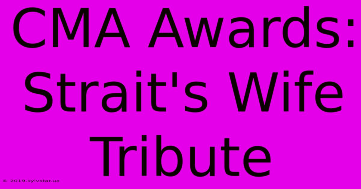 CMA Awards: Strait's Wife Tribute