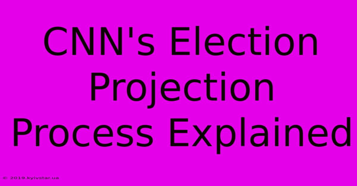 CNN's Election Projection Process Explained