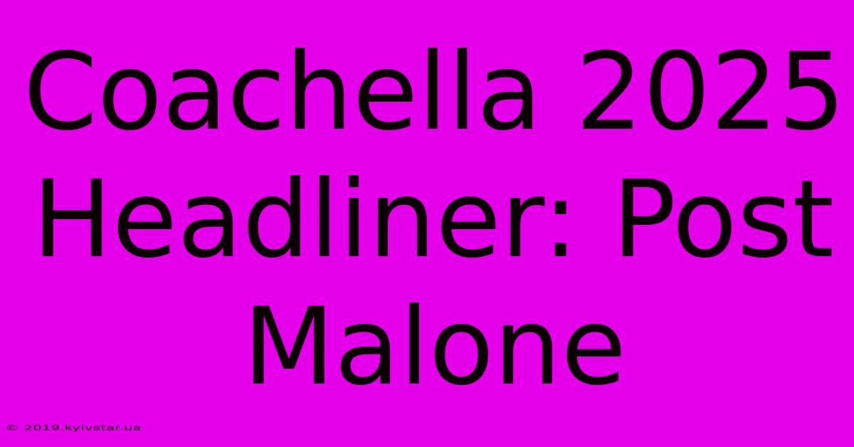 Coachella 2025 Headliner: Post Malone