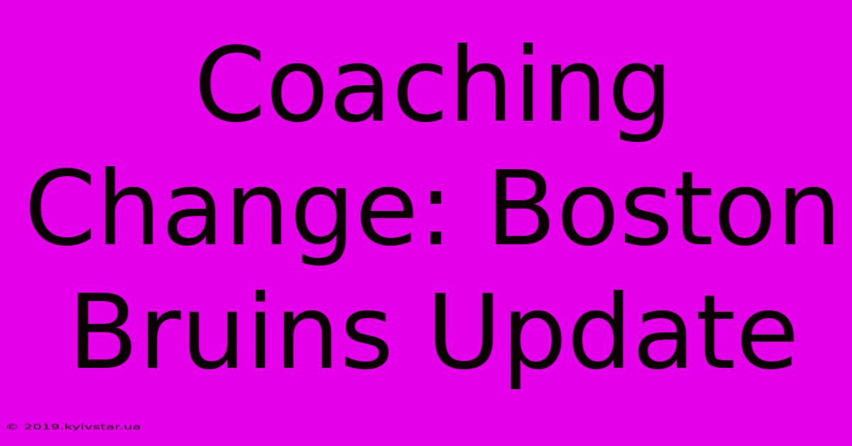 Coaching Change: Boston Bruins Update