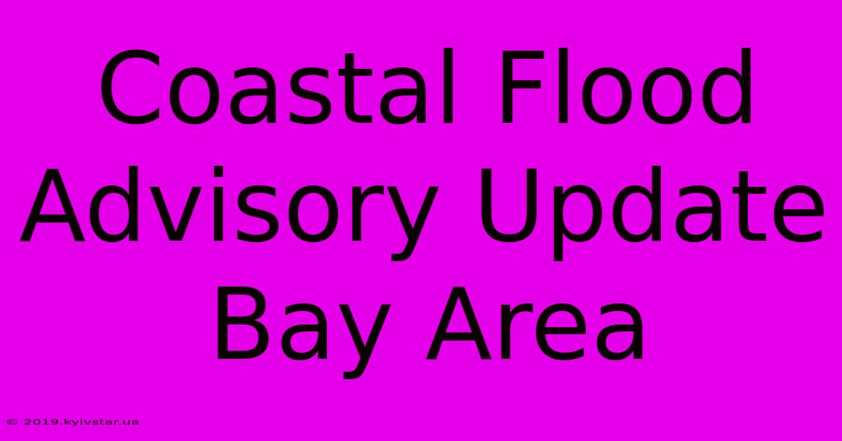 Coastal Flood Advisory Update Bay Area