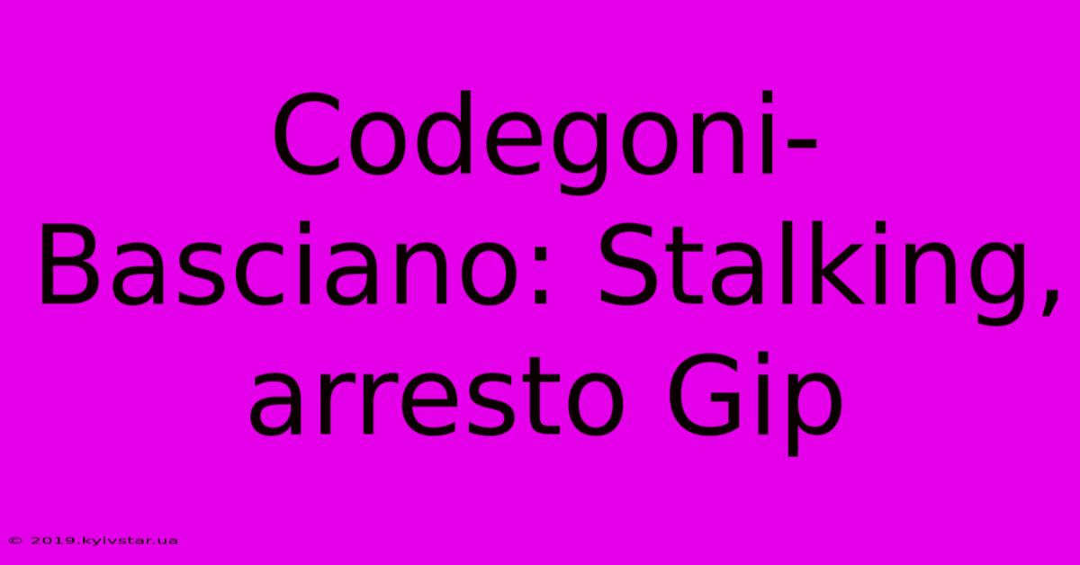 Codegoni-Basciano: Stalking, Arresto Gip