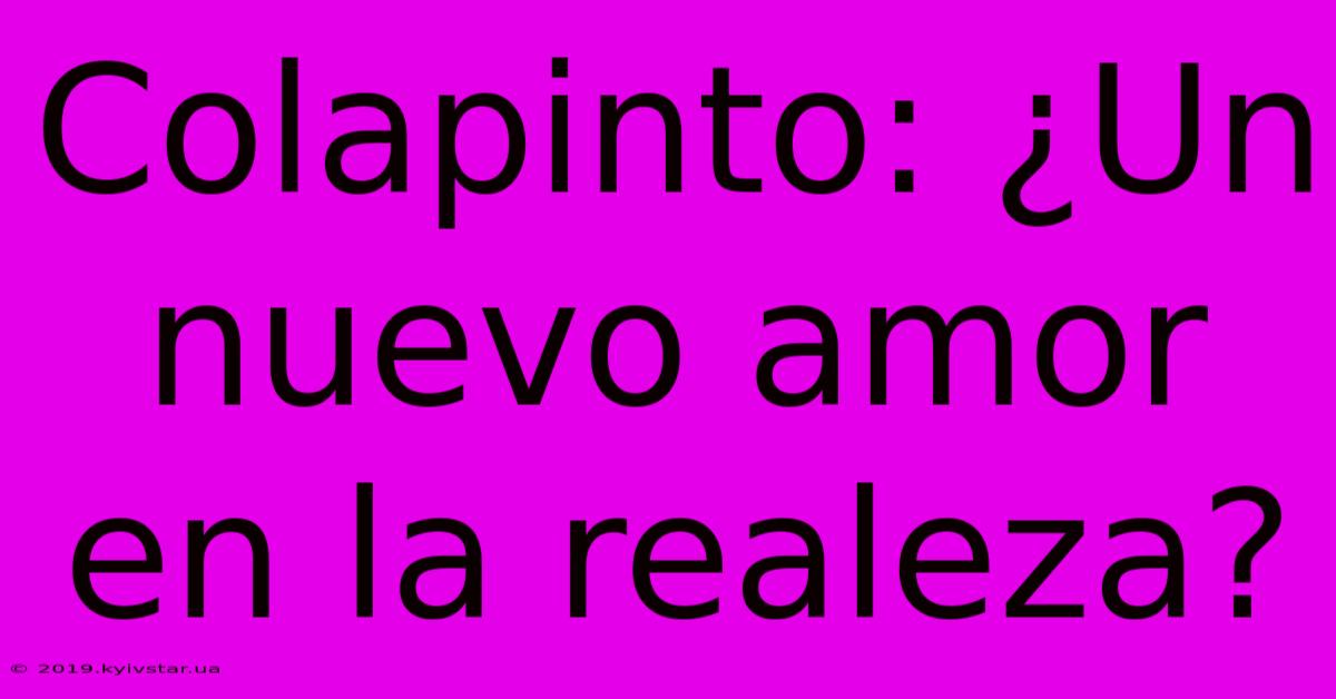 Colapinto: ¿Un Nuevo Amor En La Realeza? 