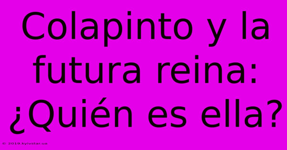 Colapinto Y La Futura Reina: ¿Quién Es Ella?