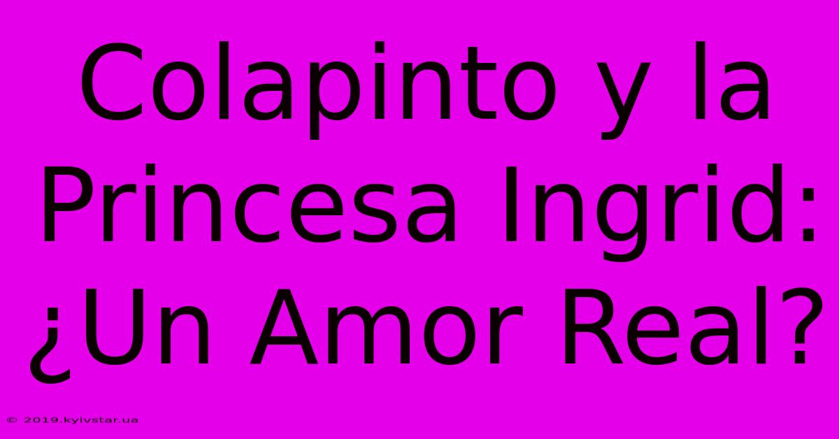 Colapinto Y La Princesa Ingrid: ¿Un Amor Real?