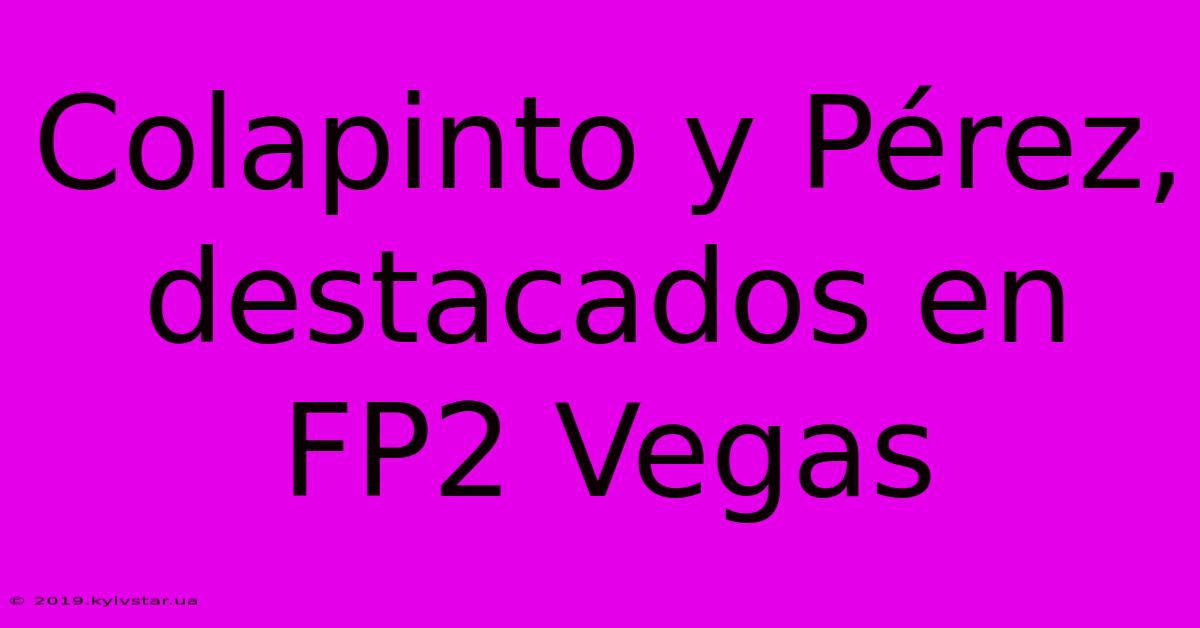 Colapinto Y Pérez, Destacados En FP2 Vegas