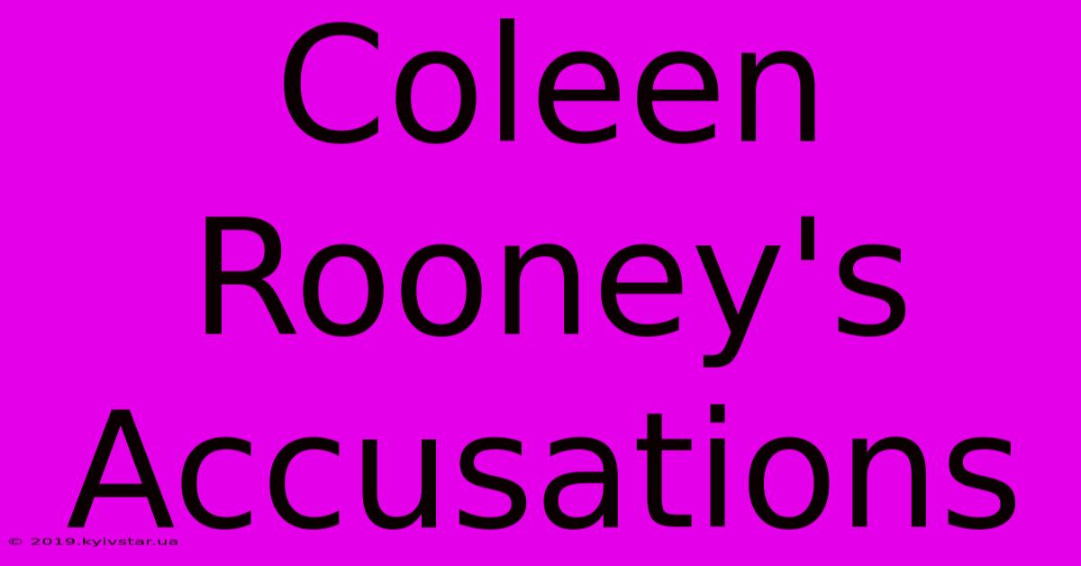 Coleen Rooney's Accusations