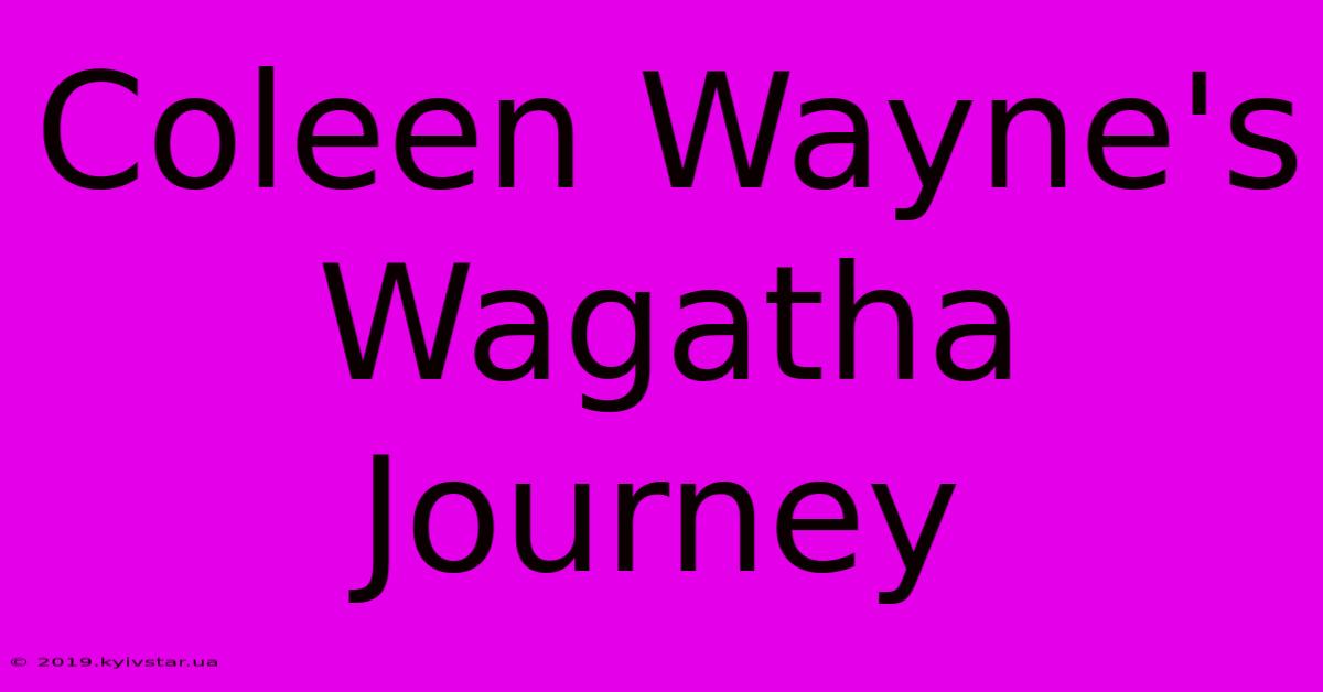 Coleen Wayne's Wagatha Journey