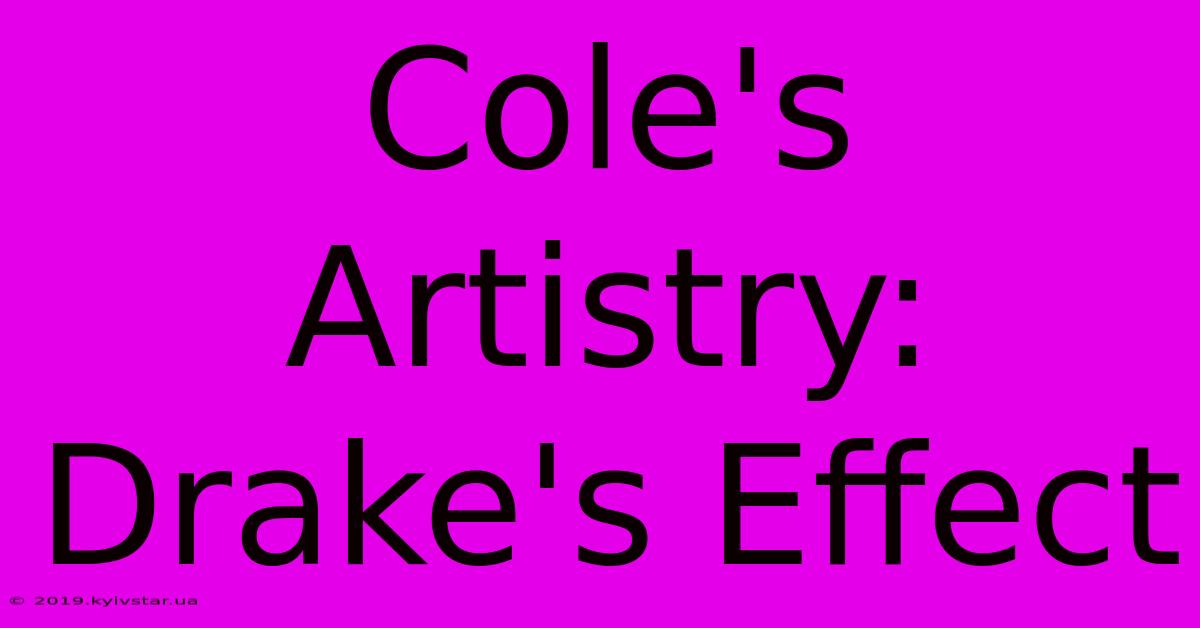 Cole's Artistry: Drake's Effect