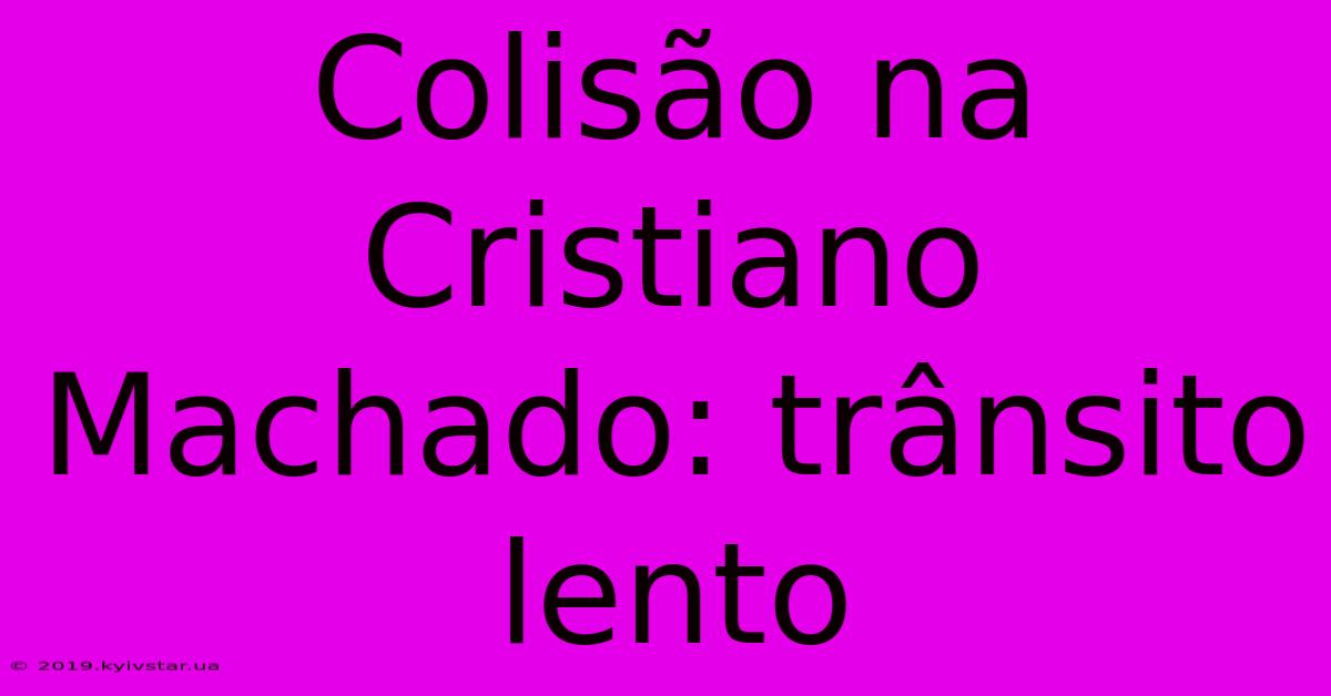 Colisão Na Cristiano Machado: Trânsito Lento