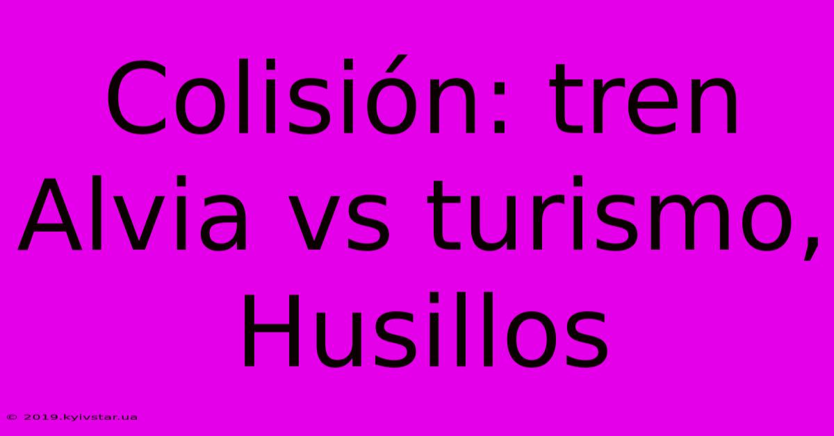 Colisión: Tren Alvia Vs Turismo, Husillos