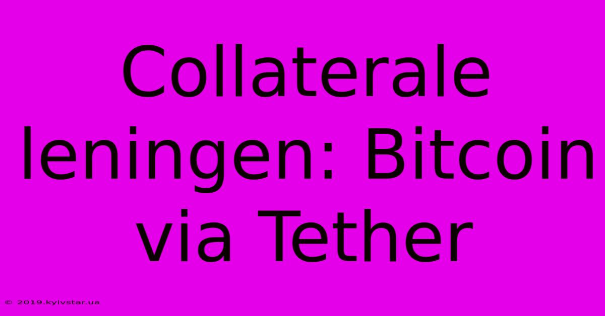 Collaterale Leningen: Bitcoin Via Tether