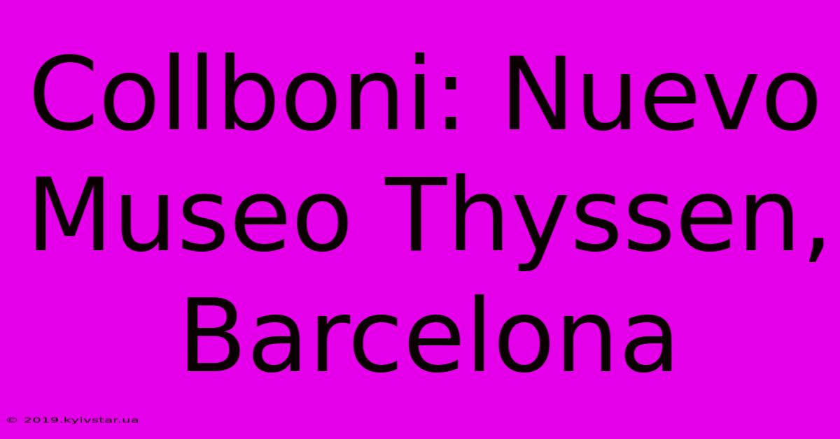 Collboni: Nuevo Museo Thyssen, Barcelona