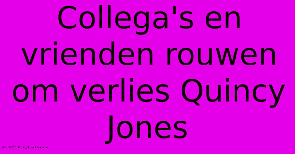 Collega's En Vrienden Rouwen Om Verlies Quincy Jones 