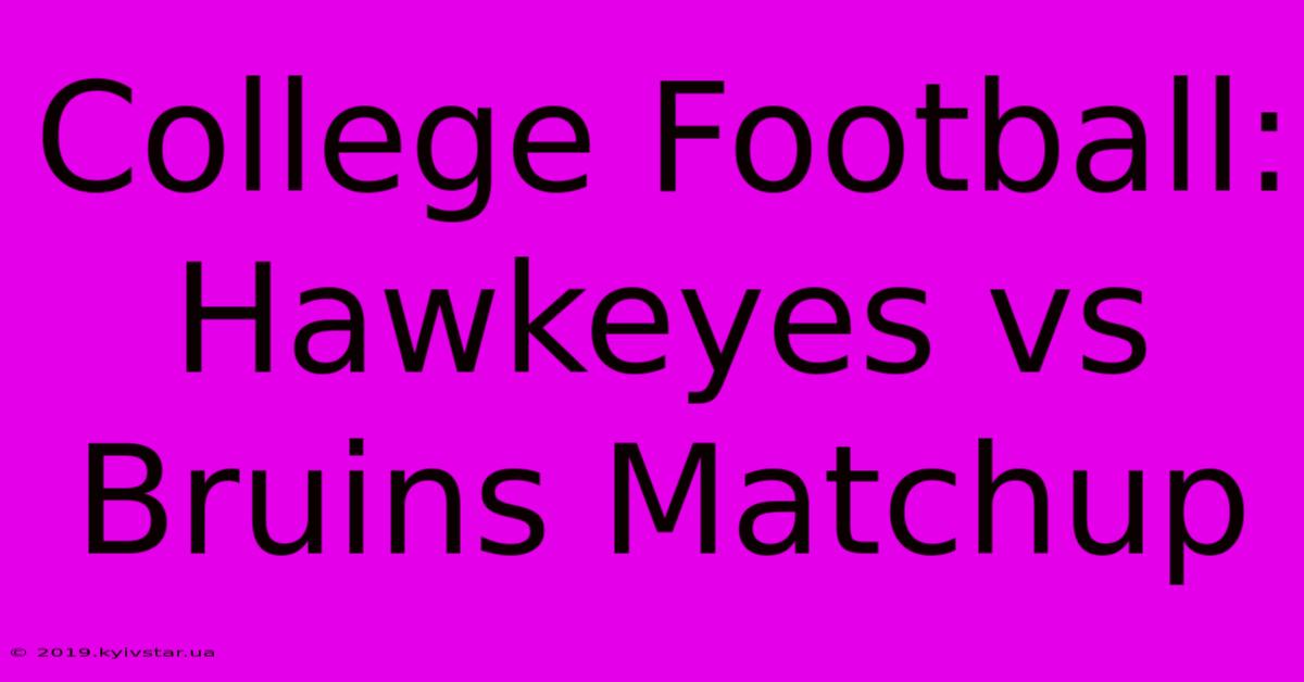 College Football: Hawkeyes Vs Bruins Matchup