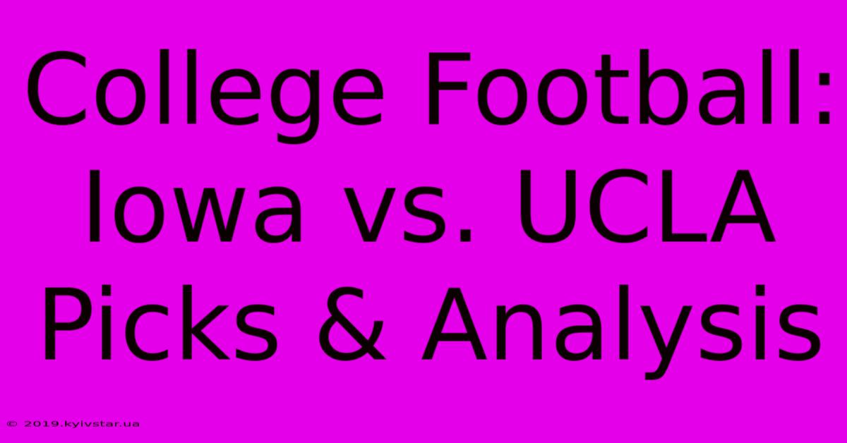 College Football: Iowa Vs. UCLA Picks & Analysis